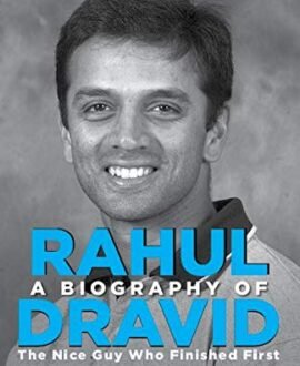 A Biography of Rahul Dravid: The Nice Guy Who Finished First