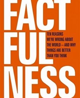 Factfulness: Ten Reasons Were Wrong About the World - and Why Things Are Better Than You Think