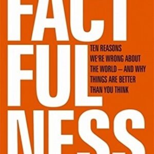 Factfulness: Ten Reasons Were Wrong About the World - and Why Things Are Better Than You Think
