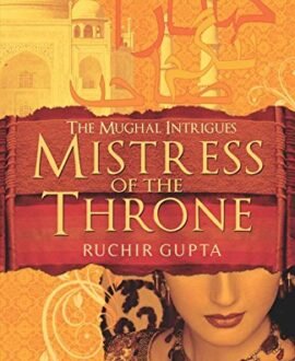 Mistress of the Throne: The Mughal Intrigues