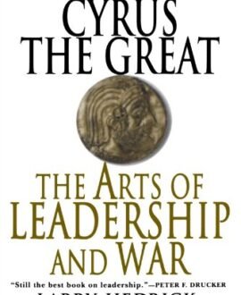 Xenophons Cyrus the Great: The Arts of Leadership and War