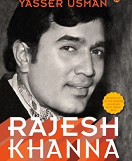 Rajesh Khanna : The Untold Story of Indias First Superstar