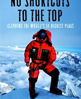 No Shortcuts to the Top: Climbing the Worlds 14 Highest Peaks