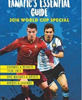 The Football Fanatics Essential Guide: 2018 World Cup Special