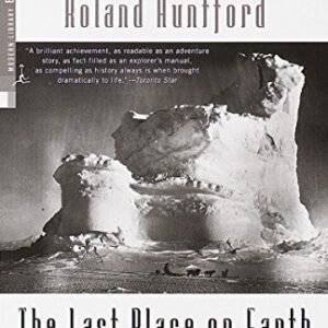 The Last Place on Earth: Scott and Amundsens Race to the South Pole, Revised and Updated (Modern Library Exploration)