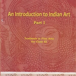 An Introduction to Indian Art Part 1 : Textbook in Fine Arts for Class 11 - 11144