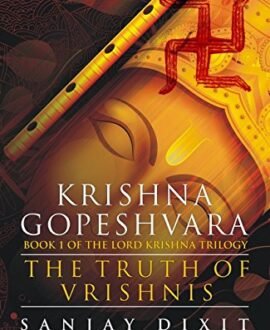 Krishna Gopeshvara: The Truth of Vrishnis (Book 1 of the Lord Krishna Trilogy)