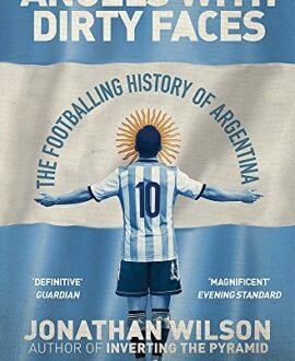 Angels With Dirty Faces: The Footballing History of Argentina