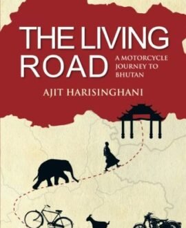 The Living Road: A Motorcycle Journey to Bhutan: 1
