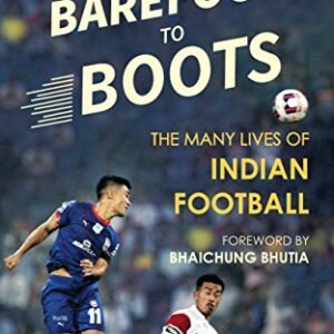 Barefoot to Boots: The Many Lives of Indian Football