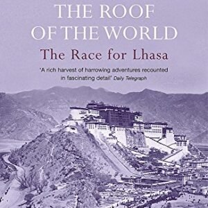 Trespassers on the Roof of the World: The Race for Lhasa