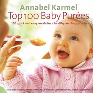 Top 100 Baby Purees: 100 quick and easy meals for a healthy and happy baby