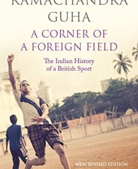 A Corner of a Foreign Field: The Indian History of a British Sport