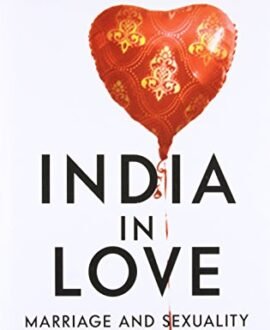 India in Love: Marriage and Sexuality in the 21st Century