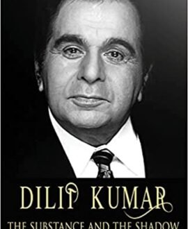Dilip Kumar: The Substance And The Shadow - An Autobiography